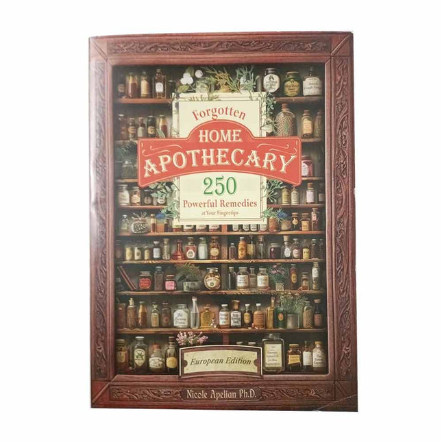 The Forgotten Home Apothecary: 250 Natural Remedies You Can Use