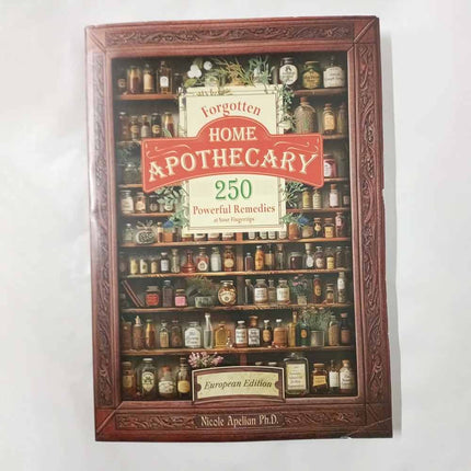 The Forgotten Home Apothecary: 250 Natural Remedies You Can Use